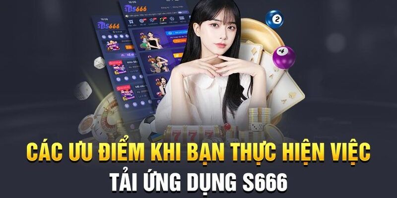 Ưu điểm khi tải app S666