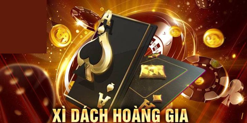 Bí Quyết Khi Chơi Xì Dách Hoàng Gia Và Lưu Ý Quan Trọng