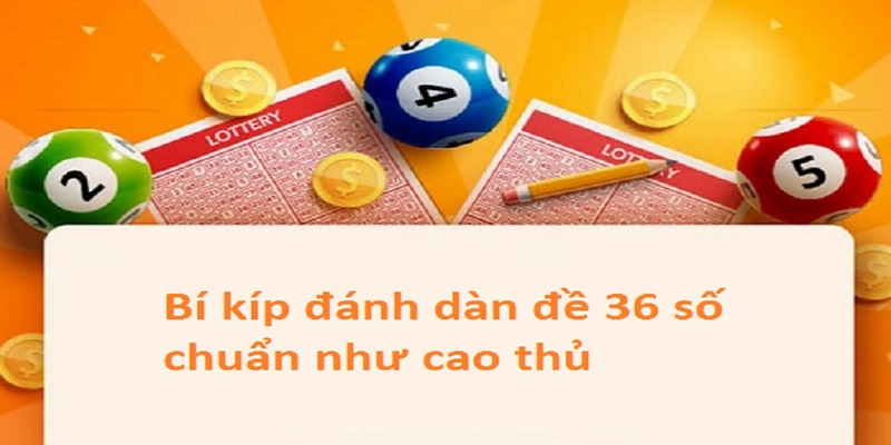 Khám phá những phương pháp bắt dàn đề 36 dễ dàng