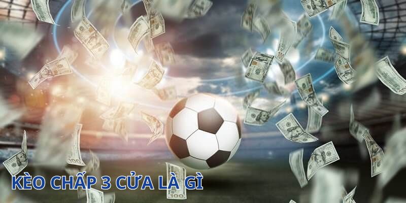 Mách bạn cách chơi kèo chấp 3 cửa thắng đậm