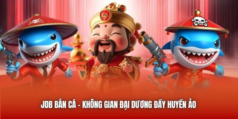 JDB - Thiên đường bắn cá trực tuyến