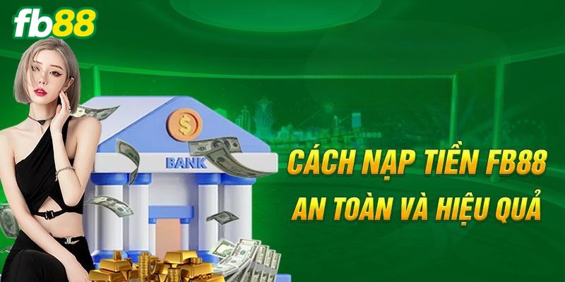 Nạp tiền FB88 và một vài lưu ý quan trọng
