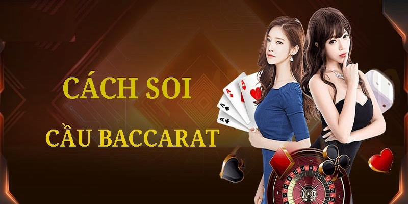 Mẹo soi cầu Baccarat giúp anh em thắng lớn mỗi ngày