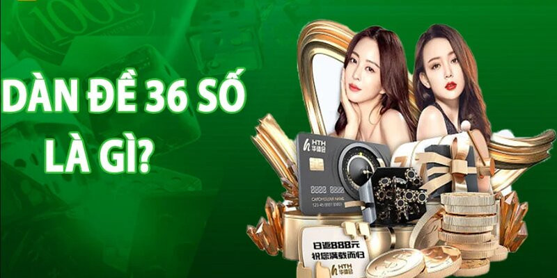 Dàn đề 36 số và những ưu điểm cực hấp dẫn