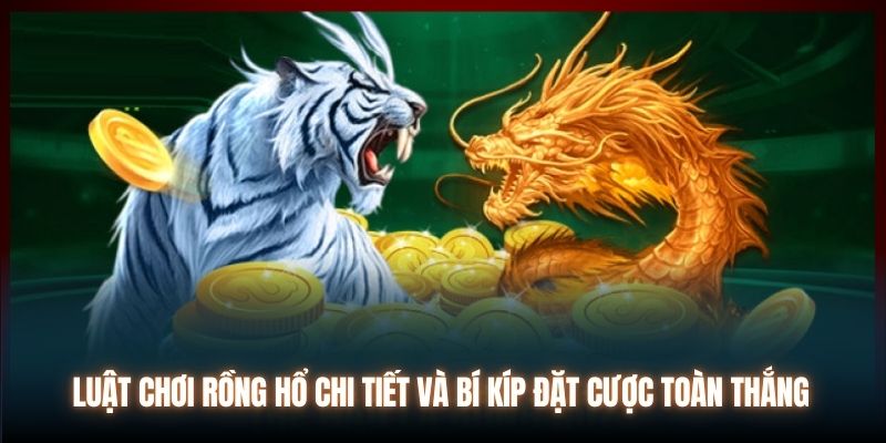 Kinh nghiệm chơi Rồng hổ ăn tiền lớn