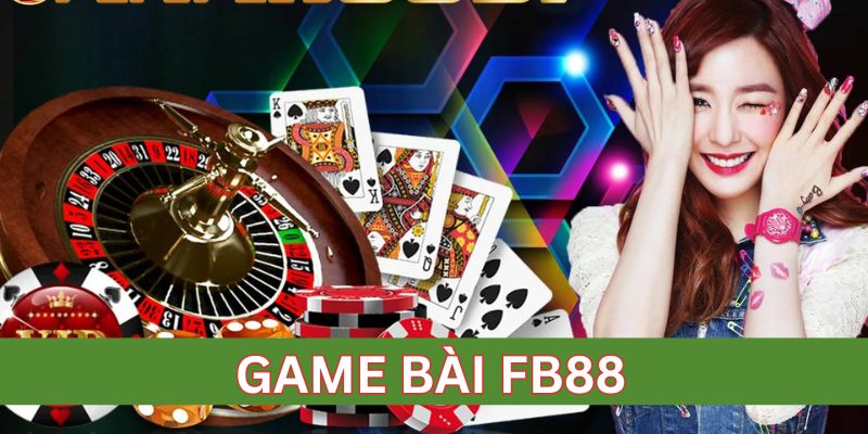 Ví dụ chơi game bài FB88 với trải nghiệm thực tế
