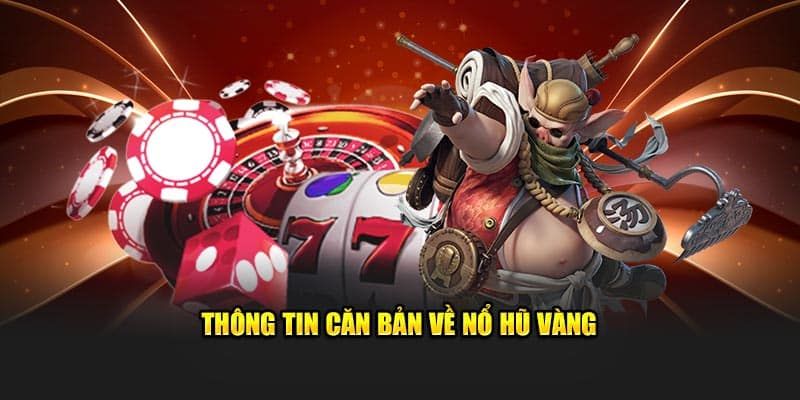 Tổng quan về nổ hũ vàng