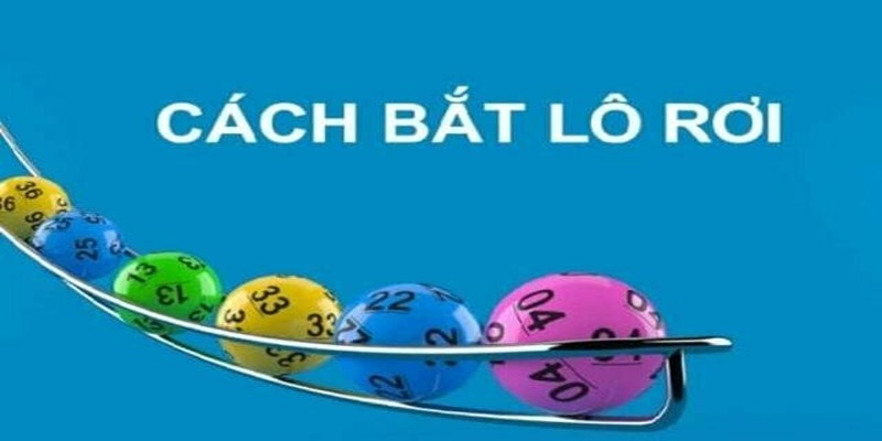 Cách Bắt Lô Rơi S666 Và Kinh Nghiệm Đánh Tăng Cơ Hội Trúng
