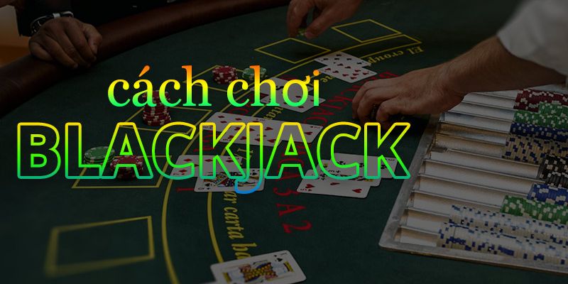 Bật mí một vài mẹo chơi Blackjack hiệu quả