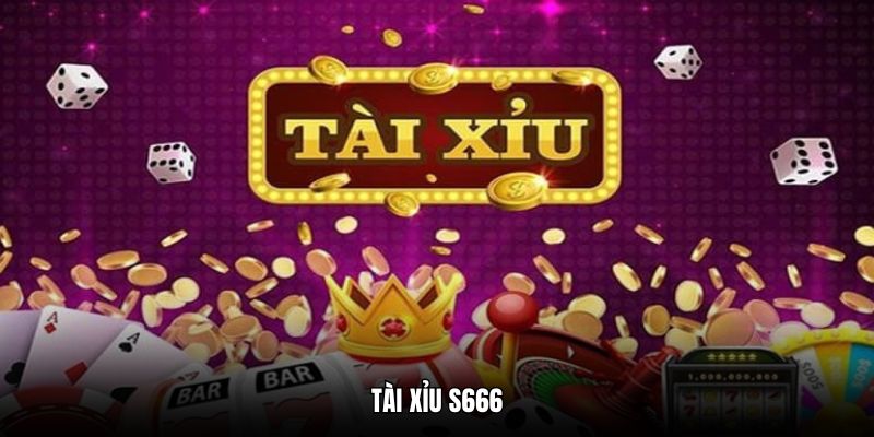 Tài Xỉu S666 Cơ Hội Phát Tài Dành Cho Các Cược Thủ 