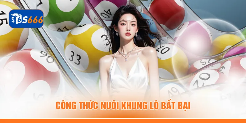 Công thức nuôi khung lô bất bại