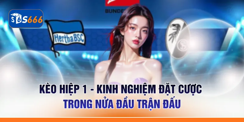 Kèo Hiệp 1 - Kinh Nghiệm Đặt Cược Trong Nửa Đầu Trận Đấu