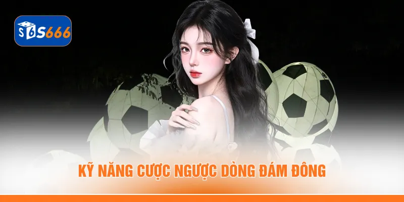 Kỹ năng cược ngược dòng đám đông
