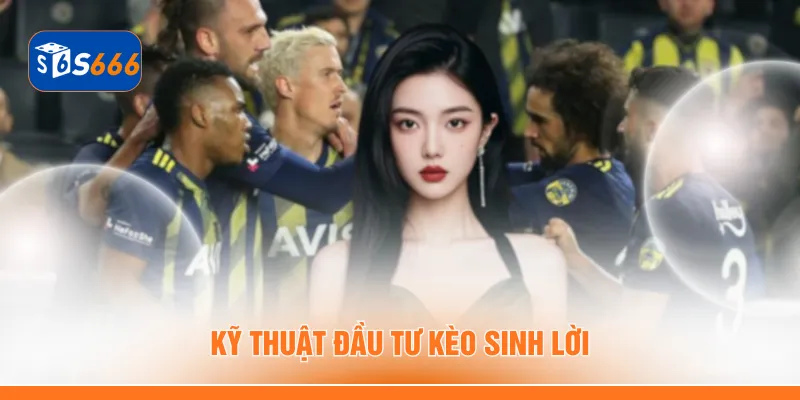 Kỹ thuật đầu tư kèo sinh lời