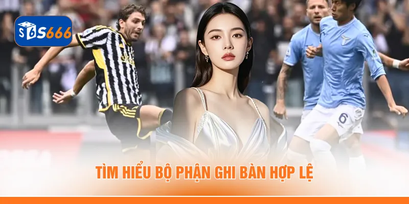 Tìm hiểu bộ phận ghi bàn hợp lệ