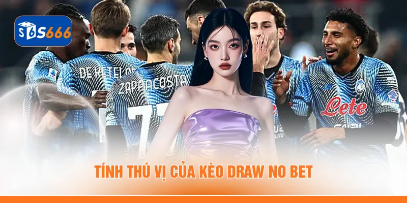 Tính thú vị của kèo draw no bet