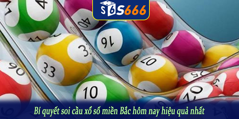 Bí quyết soi cầu xổ số miền Bắc hôm nay hiệu quả nhất