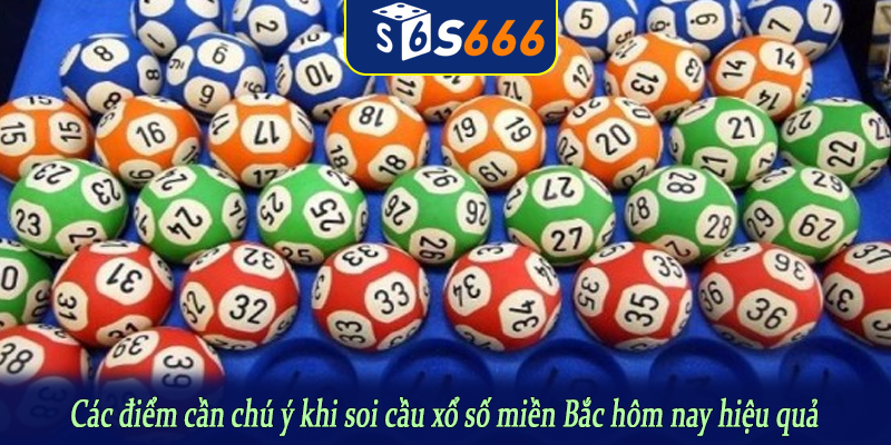 Các điểm cần chú ý khi soi cầu xổ số miền Bắc hôm nay hiệu quả