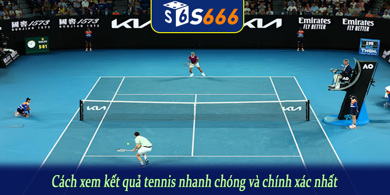 Cách xem kết quả tennis nhanh chóng và chính xác nhất