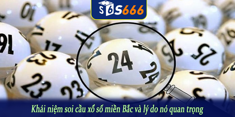 Khái niệm soi cầu xổ số miền Bắc và lý do nó quan trọng