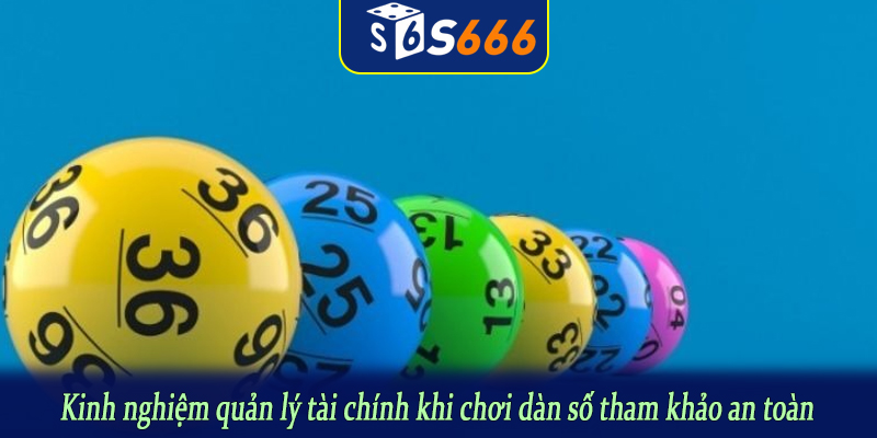 Kinh nghiệm quản lý tài chính khi chơi dàn số tham khảo an toàn