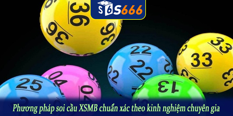 Phương pháp soi cầu XSMB chuẩn xác theo kinh nghiệm chuyên gia