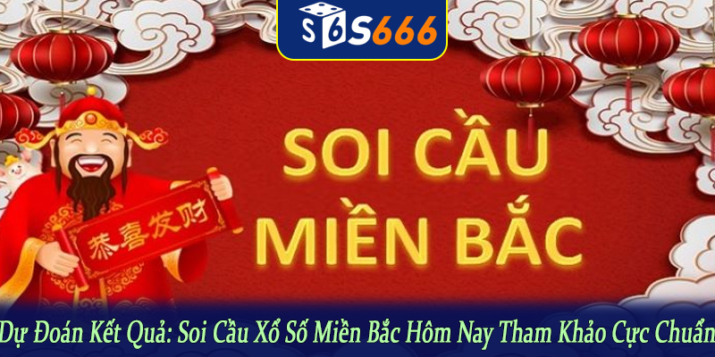 soi cầu xổ số miền bắc hôm nay tham khảo