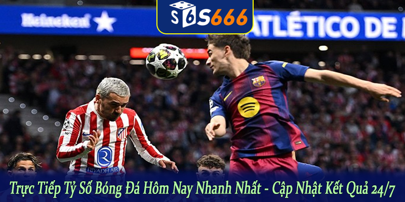 trực tiếp tỷ số bóng đá hôm nay nhanh nhất