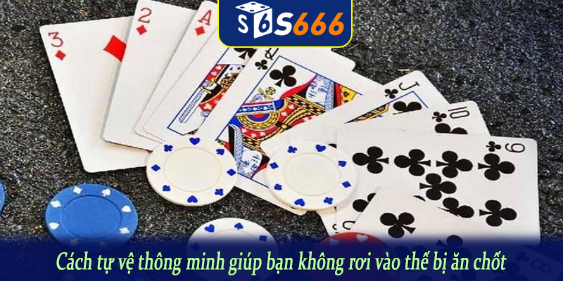 Cách tự vệ thông minh giúp bạn không rơi vào thế bị ăn chốt