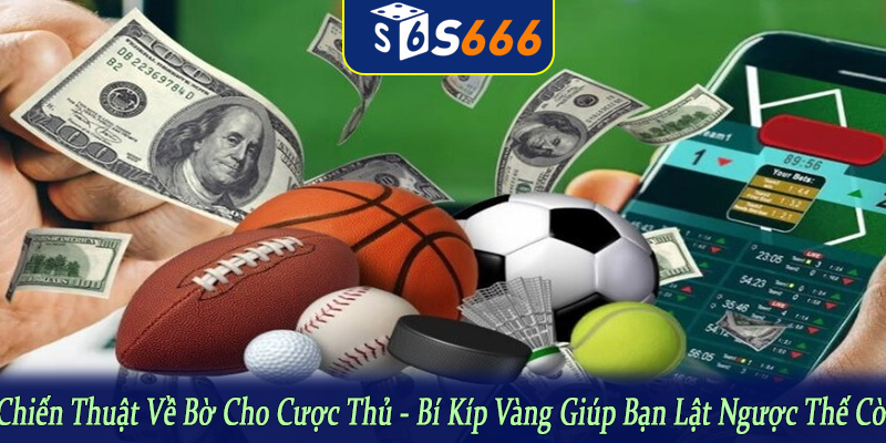 chiến thuật về bờ cho cược thủ