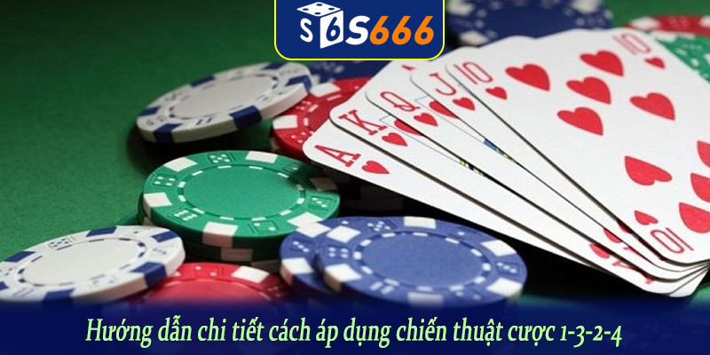 Hướng dẫn chi tiết cách áp dụng chiến thuật cược 1-3-2-4