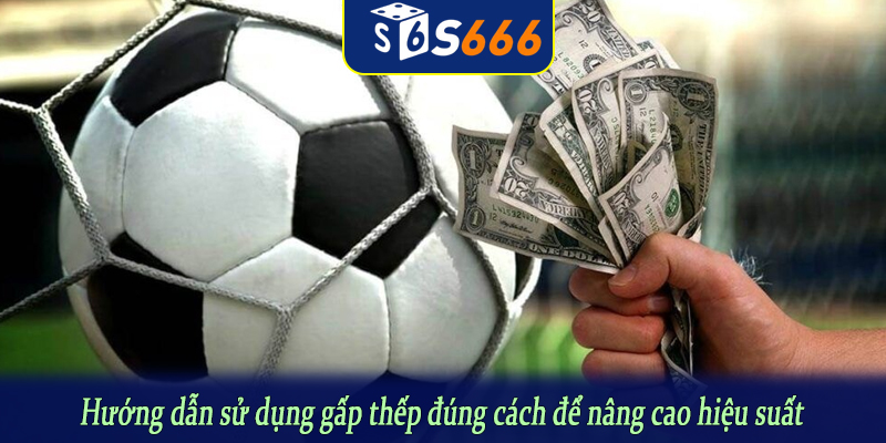 Hướng dẫn sử dụng gấp thếp đúng cách để nâng cao hiệu suất