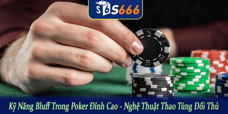 kỹ năng Bluff trong Poker đỉnh cao