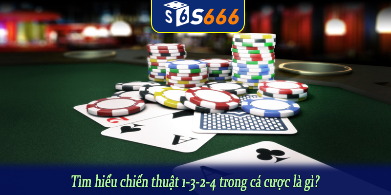 Tìm hiểu chiến thuật 1-3-2-4 trong cá cược là gì?