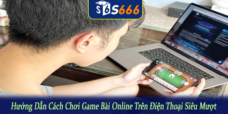 chơi game bài online trên điện thoại