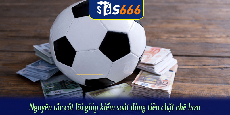 Nguyên tắc cốt lõi giúp kiểm soát dòng tiền chặt chẽ hơn