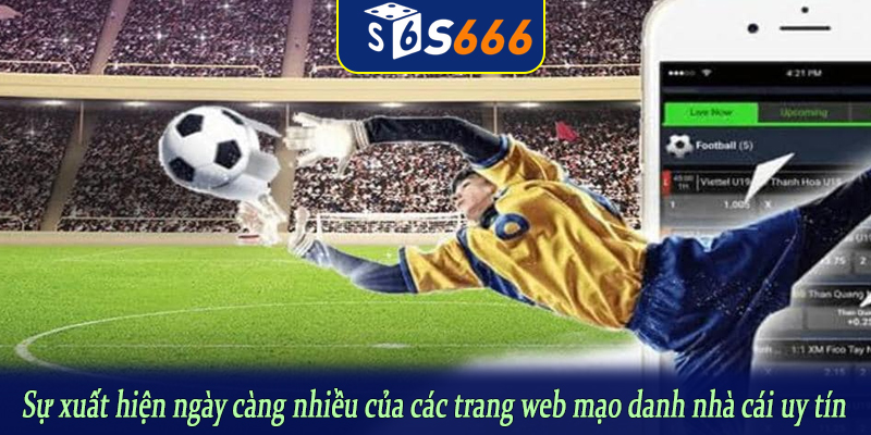 Sự xuất hiện ngày càng nhiều của các trang web mạo danh nhà cái uy tín