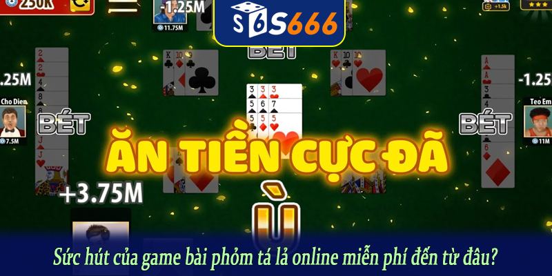 Sức hút của game bài phỏm tá lả online miễn phí đến từ đâu?