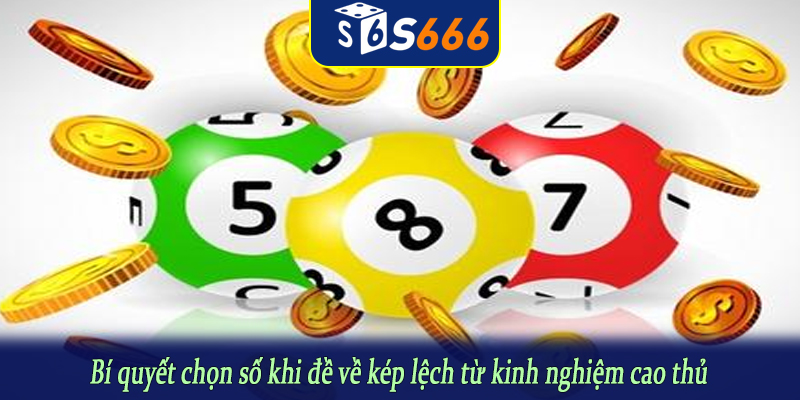 Bí quyết chọn số khi đề về kép lệch từ kinh nghiệm cao thủ