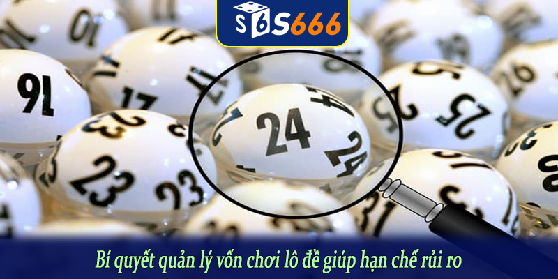 Bí quyết quản lý vốn chơi lô đề giúp hạn chế rủi ro