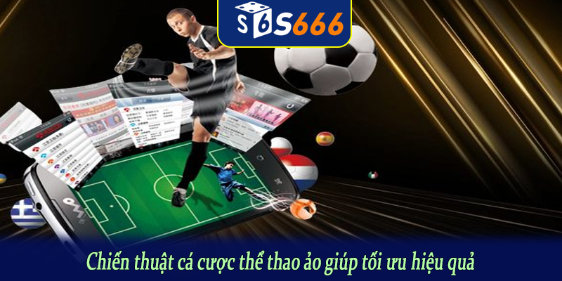 Chiến thuật cá cược thể thao ảo giúp tối ưu hiệu quả