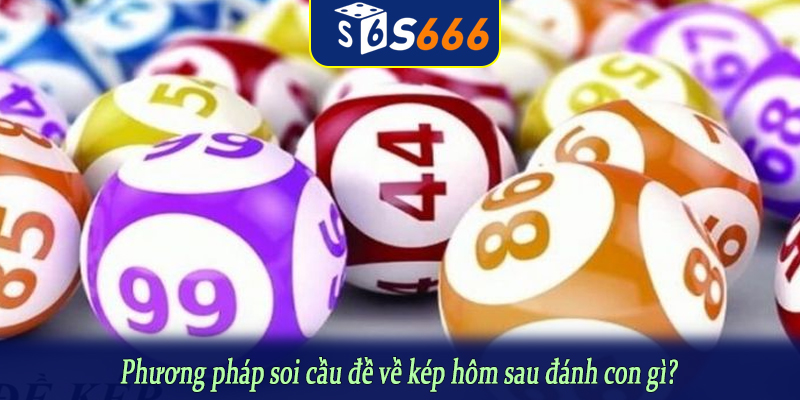 Phương pháp soi cầu đề về kép hôm sau đánh con gì?