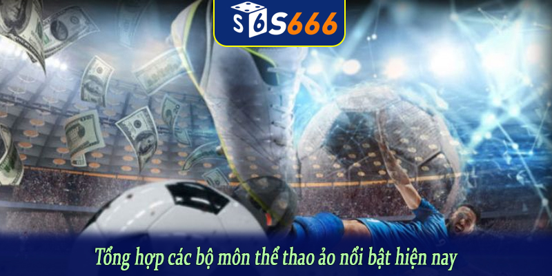 Tổng hợp các bộ môn thể thao ảo nổi bật hiện nay