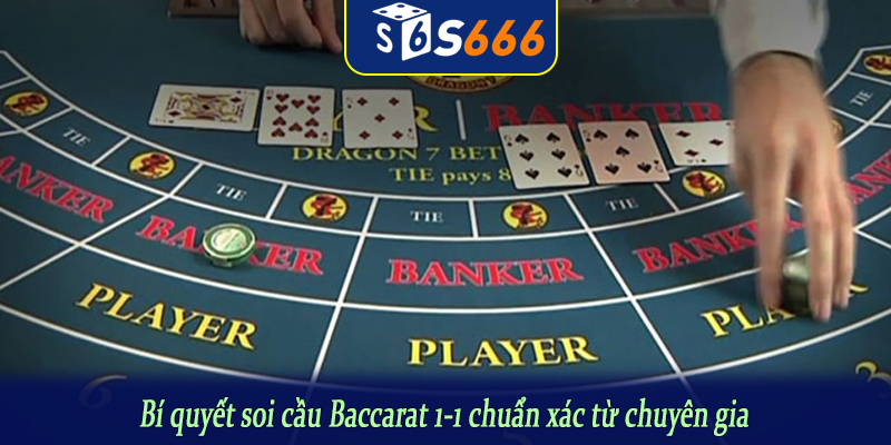 Bí quyết soi cầu Baccarat 1-1 chuẩn xác từ chuyên gia