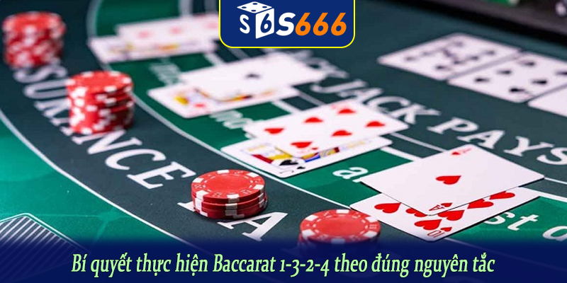 Bí quyết thực hiện Baccarat 1-3-2-4 theo đúng nguyên tắc