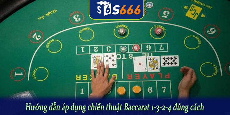 Hướng dẫn áp dụng chiến thuật Baccarat 1-3-2-4 đúng cách