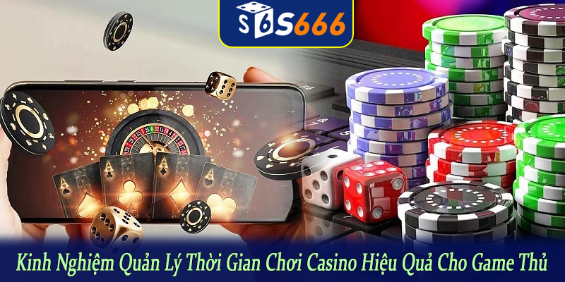 kinh nghiệm quản lý thời gian chơi casino