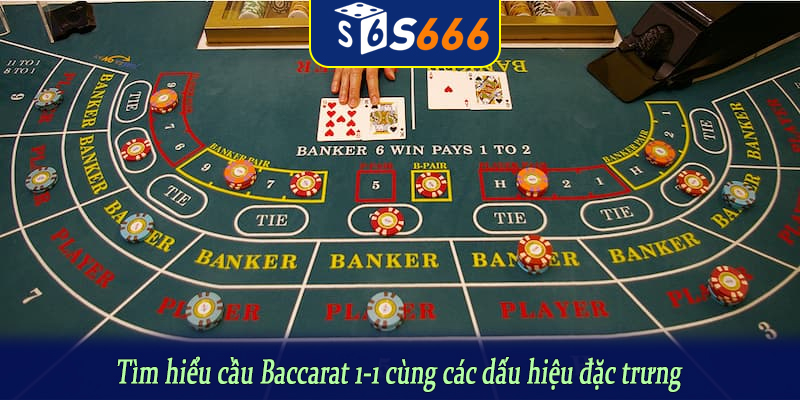 Tìm hiểu cầu Baccarat 1-1 cùng các dấu hiệu đặc trưng