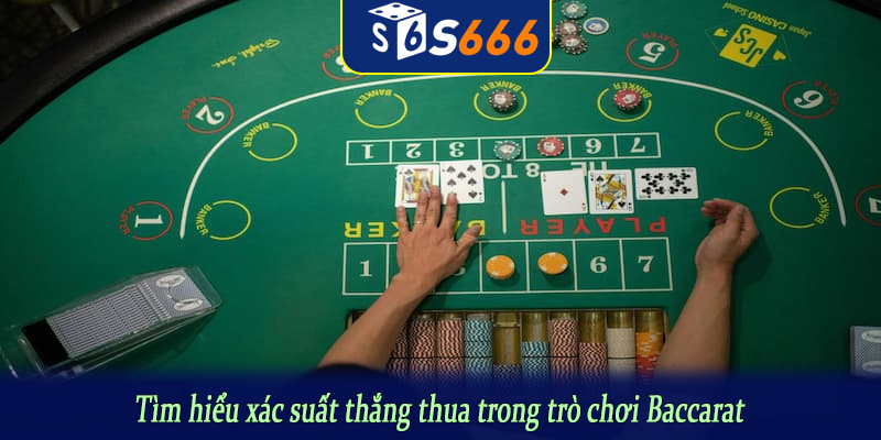 Tìm hiểu xác suất thắng thua trong trò chơi Baccarat