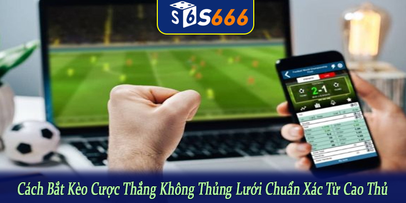 cách bắt kèo cược thắng không thủng lưới